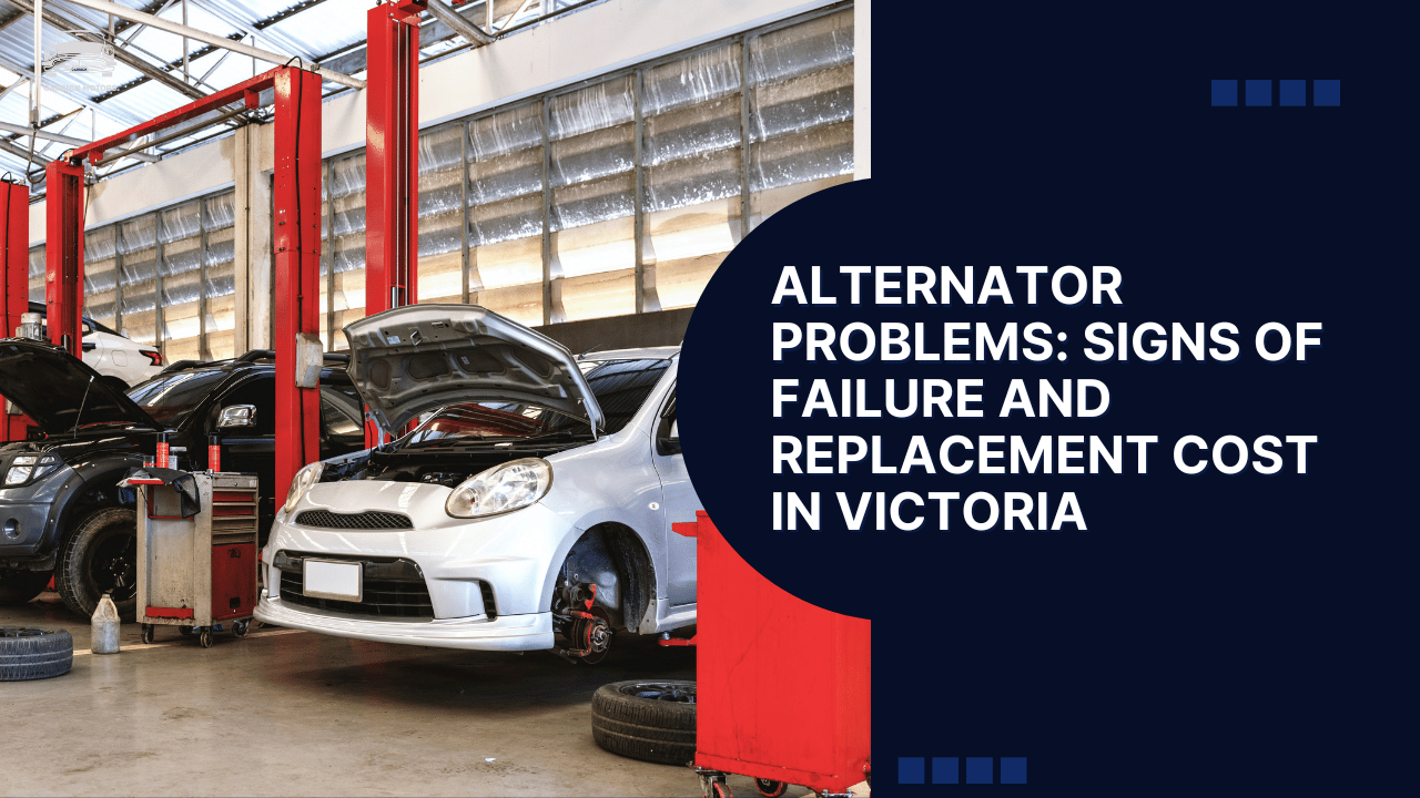 Alternator Problems Signs of Failure and Replacement Cost in Victoria