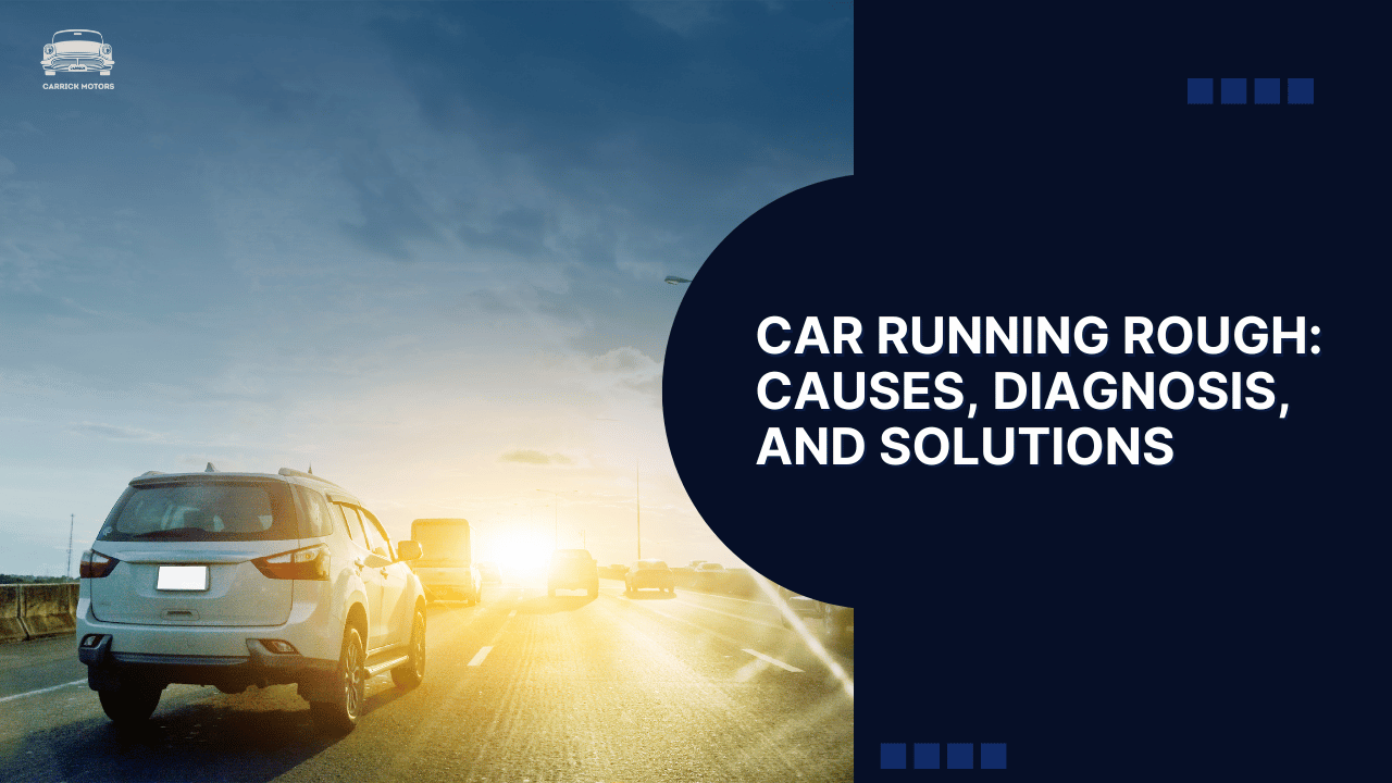 Car Running Rough Causes, Diagnosis, and Solutions