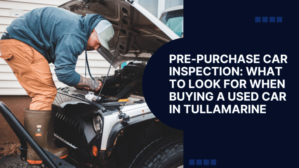 Pre-Purchase Car Inspection: What to Look For When Buying a Used Car in Tullamarine