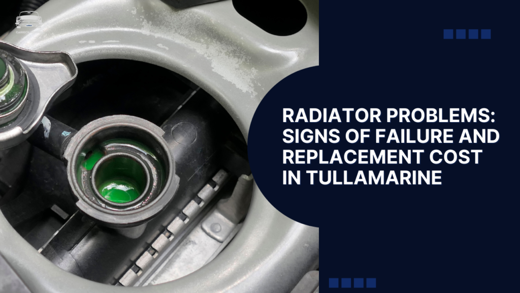 Radiator Problems: Signs of Failure and Replacement Cost in Tullamarine