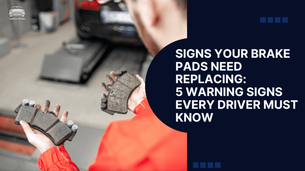 Signs Your Brake Pads Need Replacing: 5 Warning Signs Every Driver Must Know