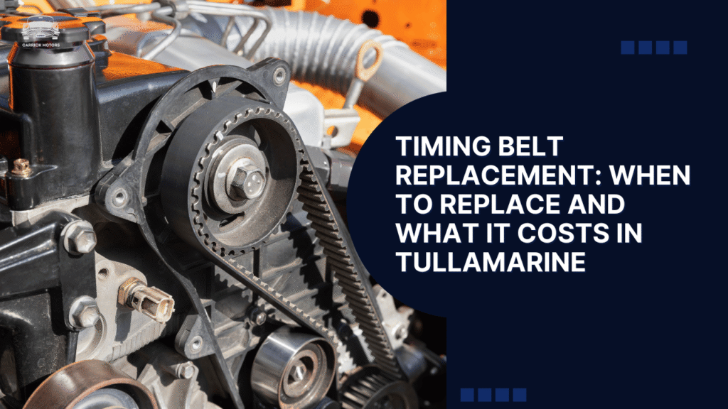 Timing Belt Replacement: When to Replace and What It Costs in Tullamarine