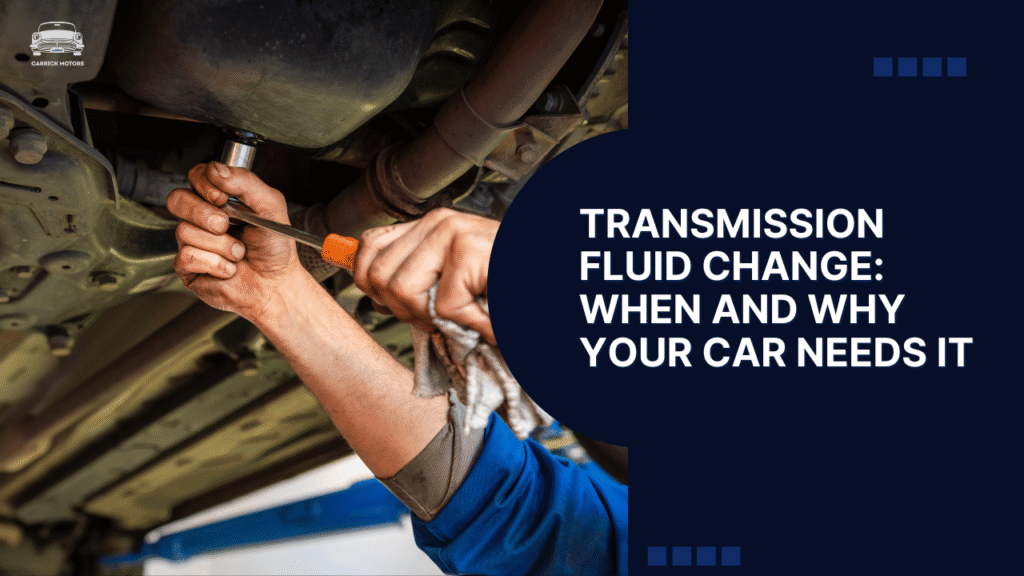 Transmission Fluid Change: When and Why Your Car Needs It
