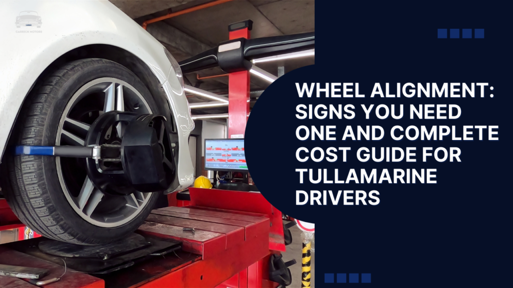 Wheel Alignment: Signs You Need One and Complete Cost Guide for Tullamarine Drivers