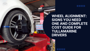 Wheel Alignment Signs You Need One and Complete Cost Guide for Tullamarine Drivers