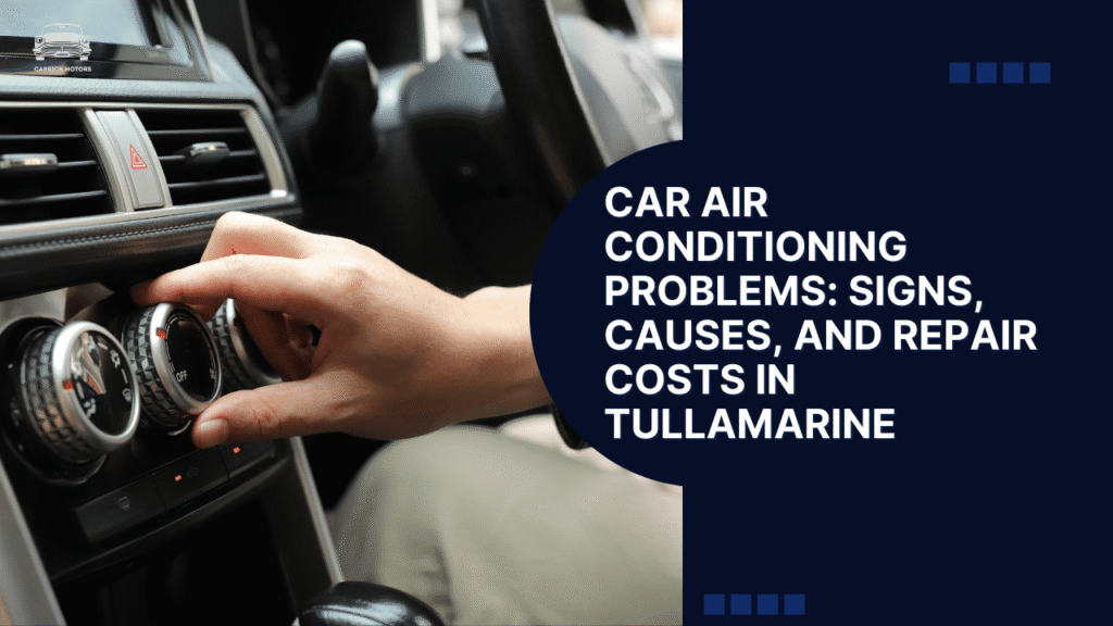 Car Air Conditioning Problems: Signs, Causes, and Repair Costs in Tullamarine