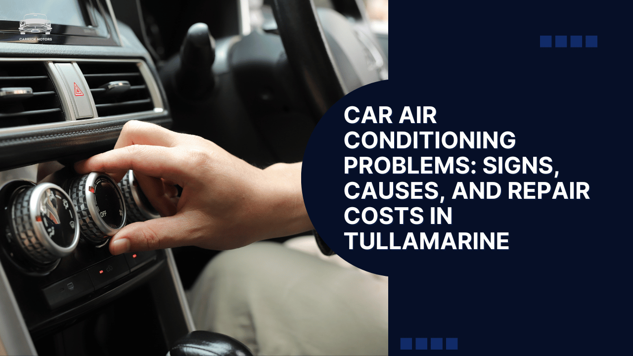 Car Air Conditioning Problems Signs, Causes, and Repair Costs in Tullamarine