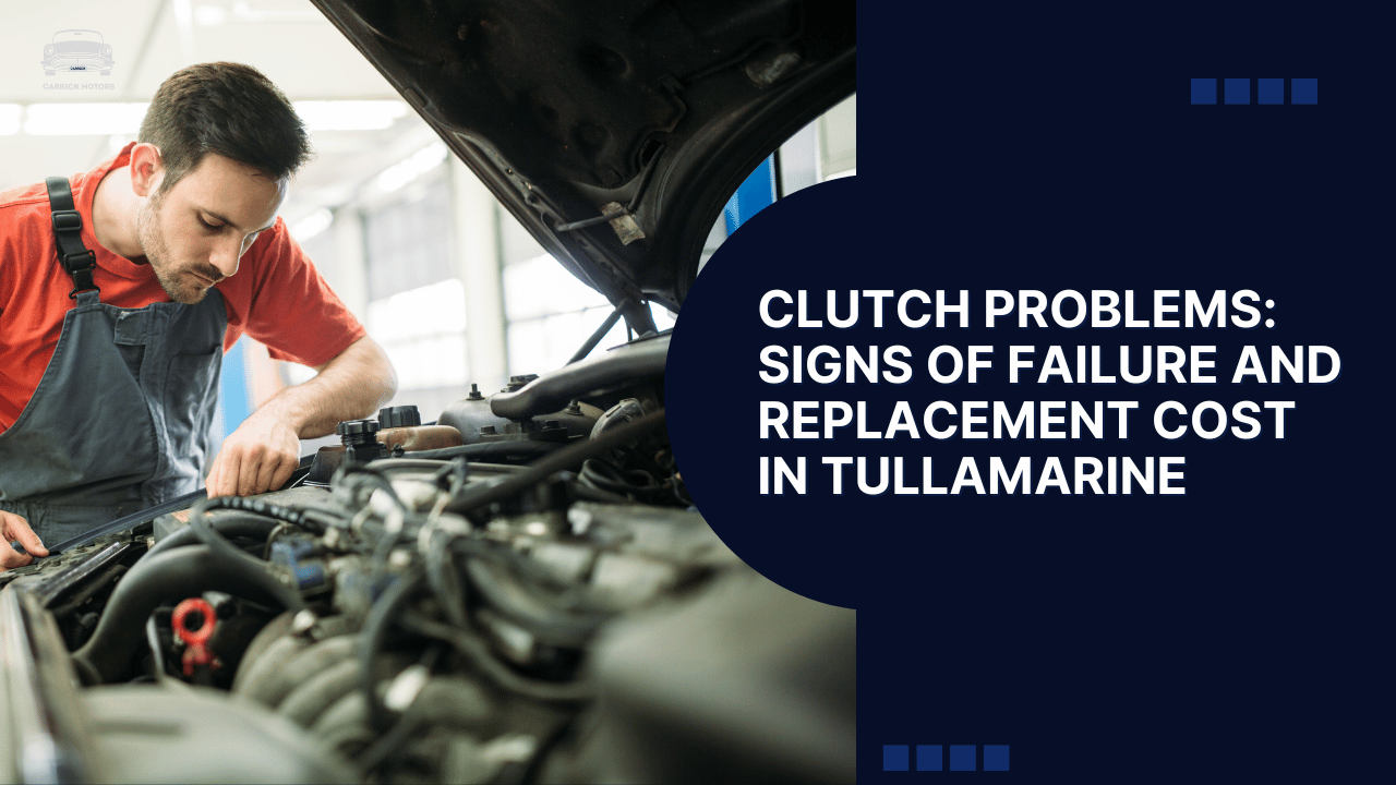 Clutch Problems Signs of Failure and Replacement Cost in Tullamarine