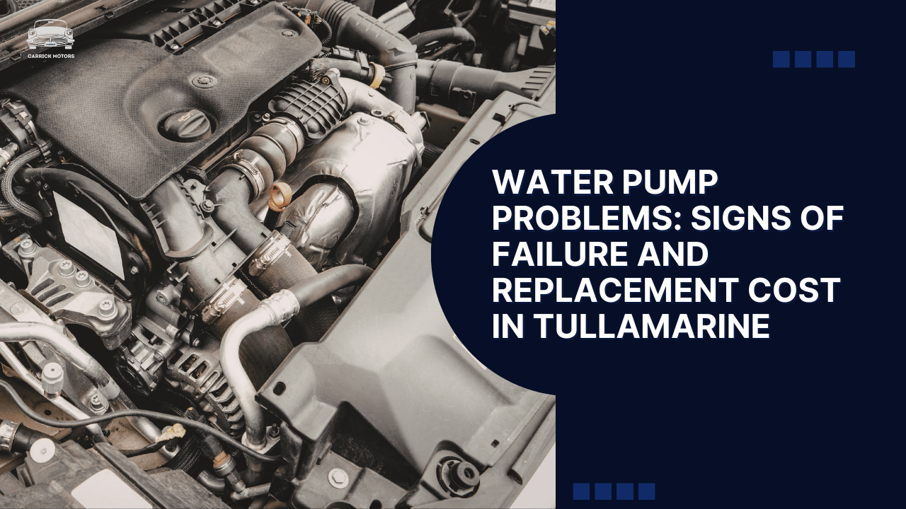 Water Pump Problems Signs of Failure and Replacement Cost in Tullamarine